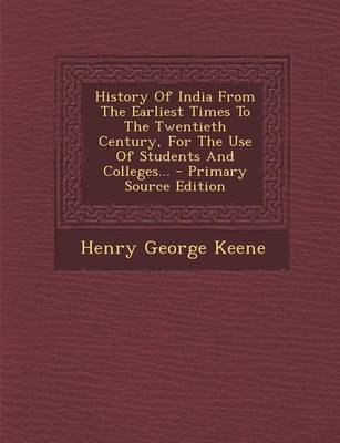 Book cover for History of India from the Earliest Times to the Twentieth Century, for the Use of Students and Colleges...