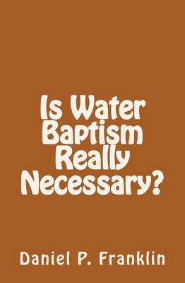 Book cover for Is Water Baptism Really Necessary?