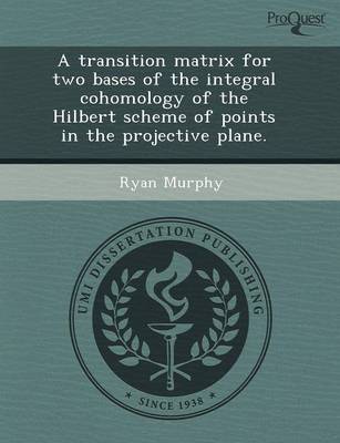 Book cover for A Transition Matrix for Two Bases of the Integral Cohomology of the Hilbert Scheme of Points in the Projective Plane
