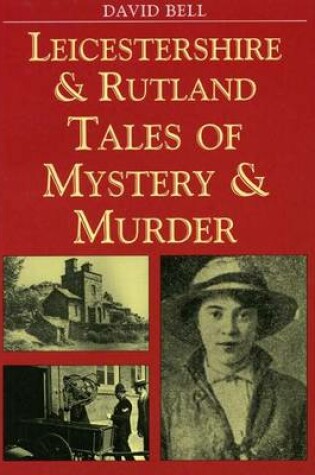 Cover of Leicestershire and Rutland Tales of Mystery and Murder