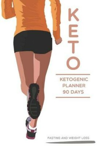 Cover of Keto Ketogenic Planner 90 Days Fasting and Weight loss