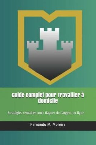 Cover of Guide complet pour Travailler a domicile