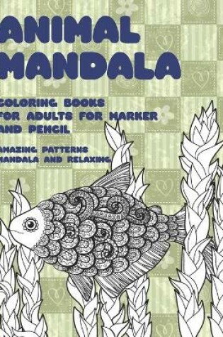 Cover of Animal Mandala Coloring Books for Adults for Marker and Pencil - Amazing Patterns Mandala and Relaxing