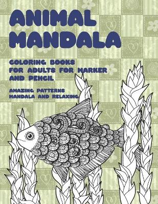 Cover of Animal Mandala Coloring Books for Adults for Marker and Pencil - Amazing Patterns Mandala and Relaxing