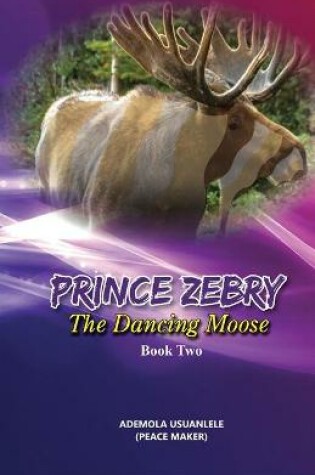 Cover of Prince Zebry the Dancing Moose