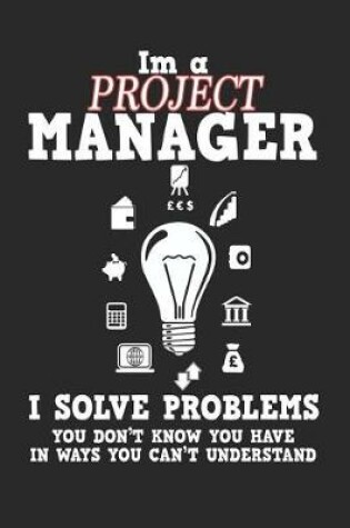 Cover of I'm a Project Manager I Solve Problems