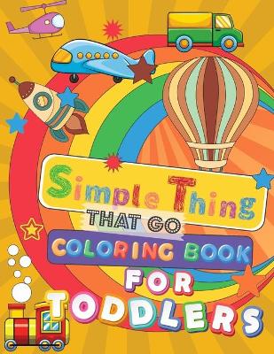 Book cover for Simple Things That Go Coloring Book For Toddlers