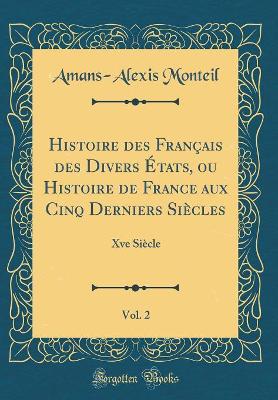 Book cover for Histoire Des Francais Des Divers Etats, Ou Histoire de France Aux Cinq Derniers Siecles, Vol. 2