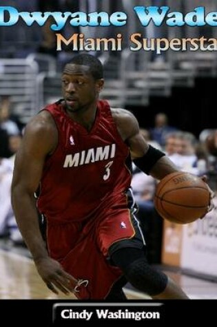 Cover of Dwyane Wade: Miami Superstar