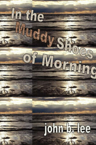 Cover of In the Muddy Shoes of Morning