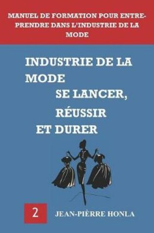 Cover of Industrie de la Mode - Se Lancer, Réussir Et Durer