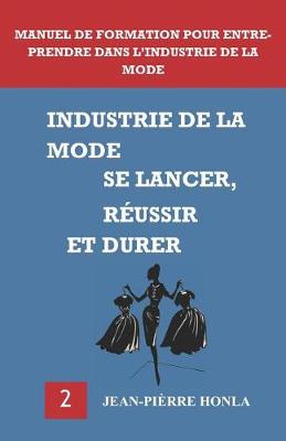 Cover of Industrie de la Mode - Se Lancer, Réussir Et Durer