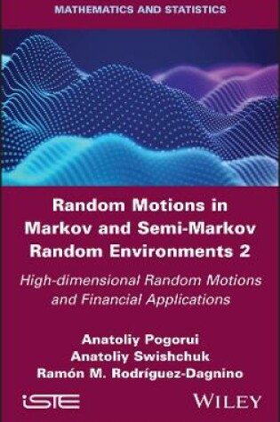 Cover of Random Motions in Markov and Semi-Markov Random Environments 2 - High-dimensional Random Motions and Financial Applications