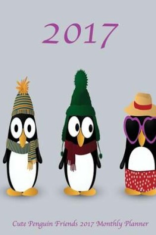 Cover of Cute Penguin Friends 2017 Monthly Planner