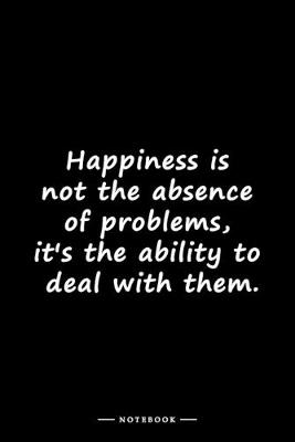 Book cover for Happiness is not the absence of problems, it's the ability to deal with them.