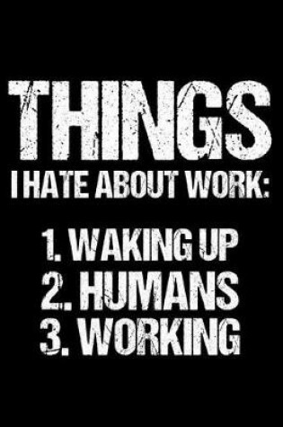 Cover of Things I Hate About Work