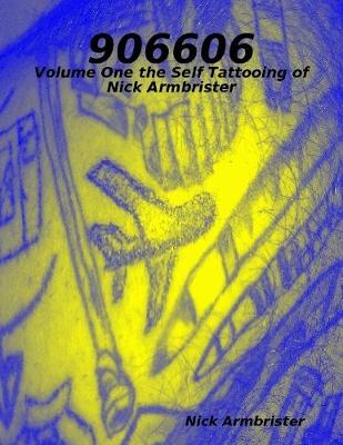 Book cover for 906606: Volume One the Self Tattooing of Nick Armbrister