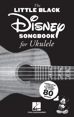 Book cover for The Little Black Disney Songbook for Ukulele: Complete Lyrics and Chords to Over 80 Songs