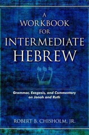 Cover of A Workbook for Intermediate Hebrew – Grammar, Exegesis, and Commentary on Jonah and Ruth