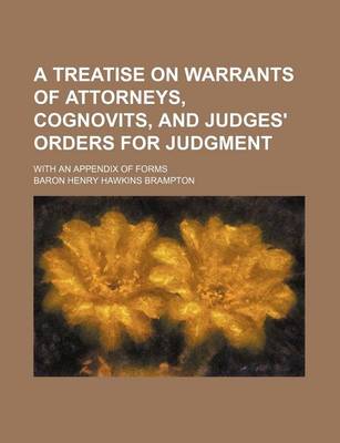 Book cover for A Treatise on Warrants of Attorneys, Cognovits, and Judges' Orders for Judgment; With an Appendix of Forms