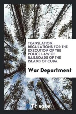 Book cover for Translation. Regulations for the Execution of the Police Law of Railroads of the Island of Cuba