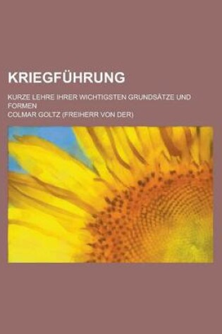 Cover of Kriegfuhrung; Kurze Lehre Ihrer Wichtigsten Grundsatze Und Formen