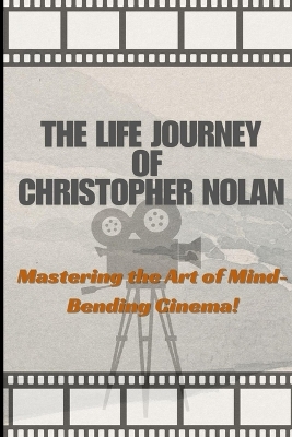 Book cover for The Life And Art Of Christopher Nolan