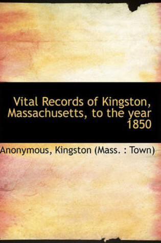 Cover of Vital Records of Kingston, Massachusetts, to the Year 1850