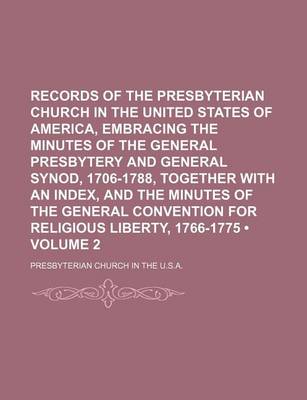 Book cover for Records of the Presbyterian Church in the United States of America, Embracing the Minutes of the General Presbytery and General Synod, 1706-1788, Together with an Index, and the Minutes of the General Convention for Religious Liberty, 1766-1775 (Volume 2)