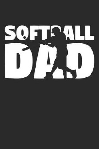 Cover of Softball Dad - Softball Training Journal - Dad Softball Notebook - Softball Diary - Gift for Softball Player