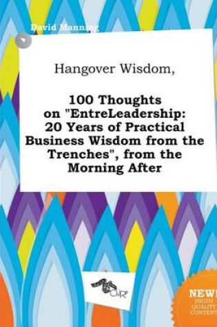 Cover of Hangover Wisdom, 100 Thoughts on Entreleadership