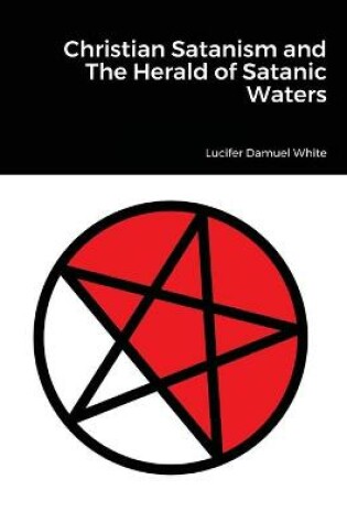 Cover of Christian Satanism and The Herald of Satanic Waters