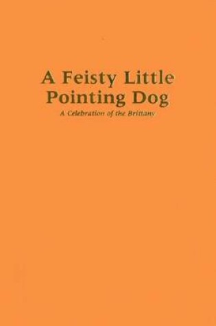 Cover of A Feisty Little Pointing Dog