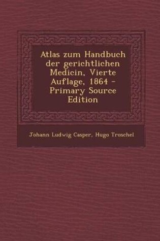 Cover of Atlas Zum Handbuch Der Gerichtlichen Medicin, Vierte Auflage, 1864 - Primary Source Edition