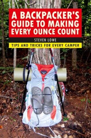 Cover of A Backpacker's Guide to Making Every Ounce Count