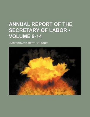 Book cover for Annual Report of the Secretary of Labor (Volume 9-14)