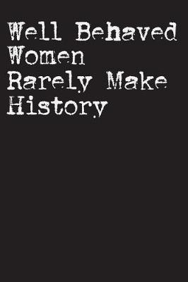 Book cover for Well Behaved Women Rarely Make History