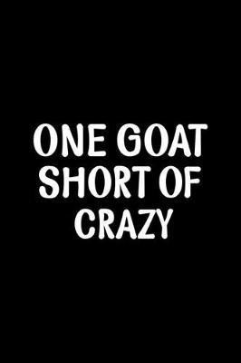 Book cover for One Goat Short Of Crazy