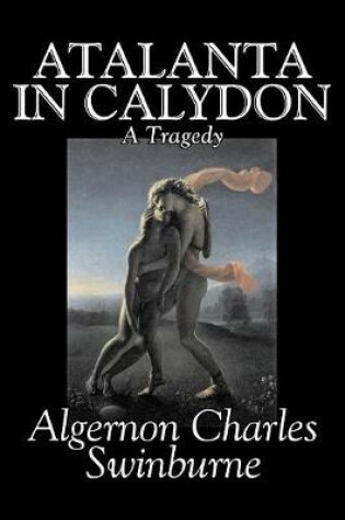 Cover of Atalanta in Calydon, A Tragedy