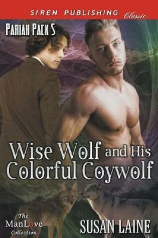 Cover of Wise Wolf and His Colorful Coywolf [Pariah Pack 5] (Siren Publishing Classic Manlove)