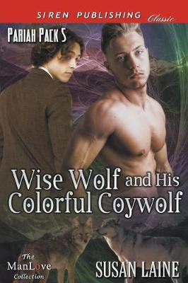 Book cover for Wise Wolf and His Colorful Coywolf [Pariah Pack 5] (Siren Publishing Classic Manlove)