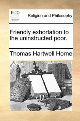 Cover of Friendly Exhortation to the Uninstructed Poor.