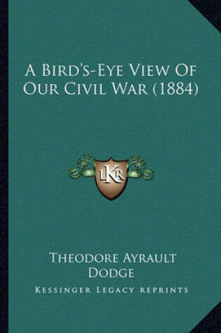 Cover of A Bird's-Eye View of Our Civil War (1884) a Bird's-Eye View of Our Civil War (1884)