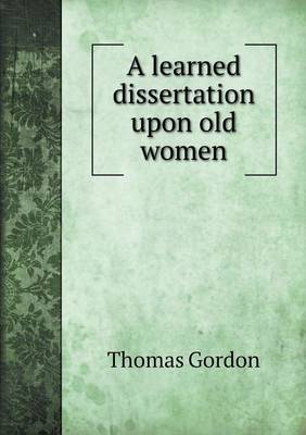 Book cover for A learned dissertation upon old women