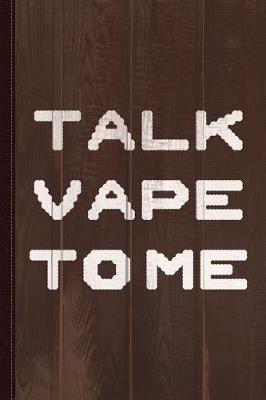 Book cover for Talk Vape to Me Journal Notebook