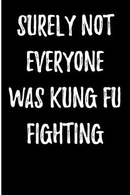 Book cover for Surely Not Everyone Was Kung Fu Fighting