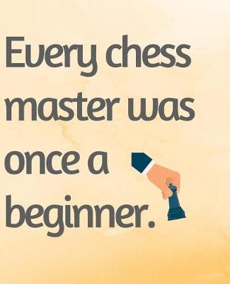 Book cover for Every Chess Master Was Once a Beginner