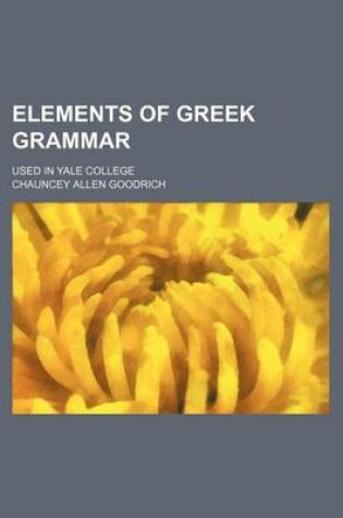 Cover of Elements of Greek Grammar; Used in Yale College