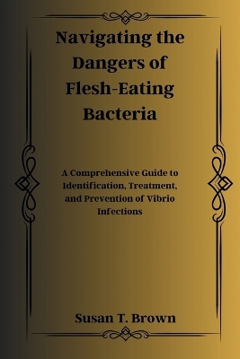 Book cover for Navigating the Dangers of Flesh-Eating Bacteria