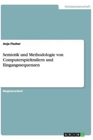 Cover of Semiotik und Methodologie von Computerspieltrailern und Eingangssequenzen